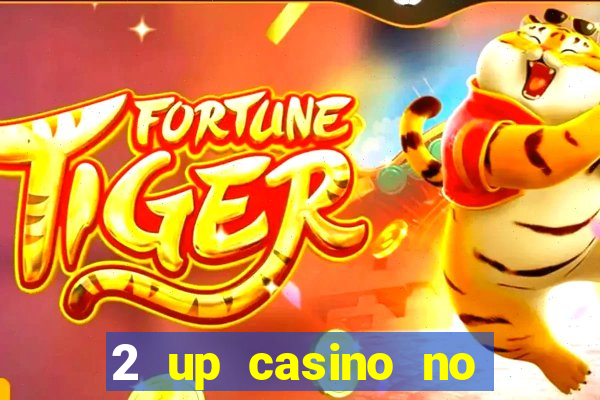 2 up casino no deposit bonus