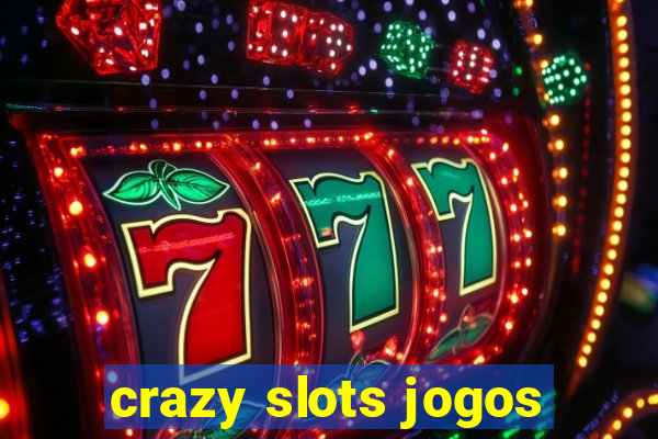 crazy slots jogos