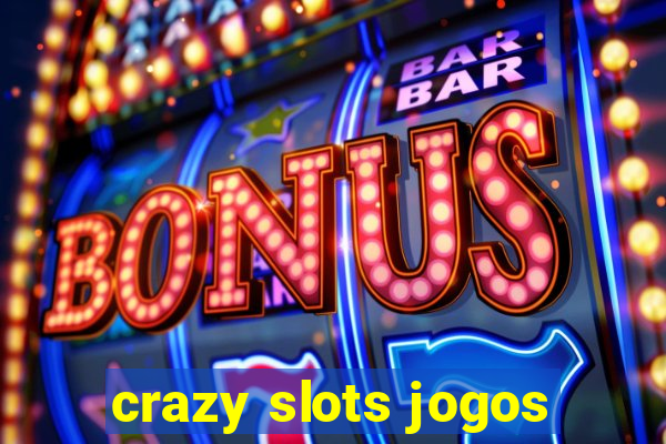 crazy slots jogos