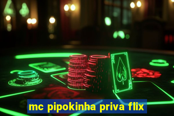 mc pipokinha priva flix