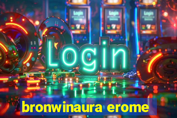 bronwinaura erome