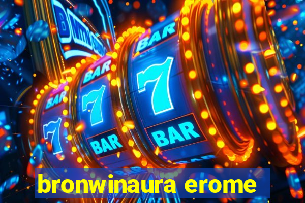 bronwinaura erome