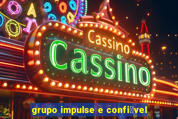 grupo impulse e confi谩vel