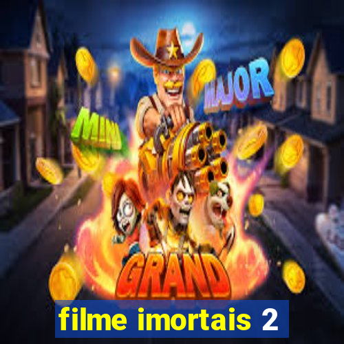 filme imortais 2