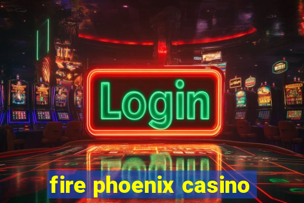 fire phoenix casino