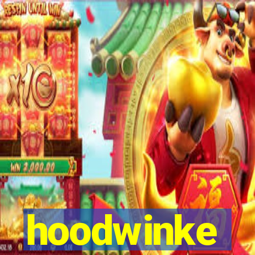 hoodwinke