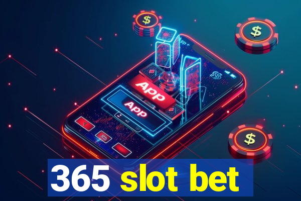 365 slot bet