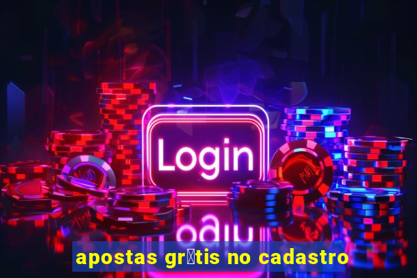 apostas gr谩tis no cadastro