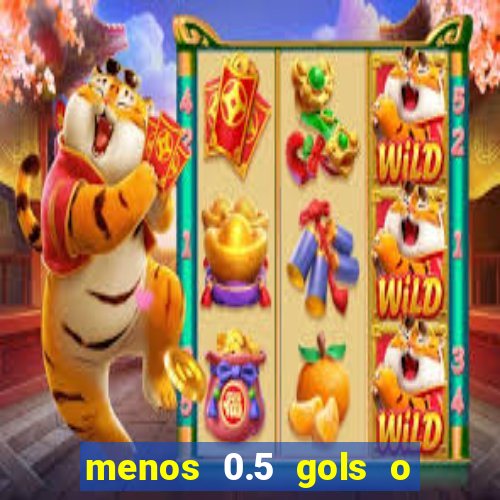 menos 0.5 gols o que significa