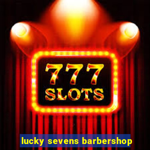 lucky sevens barbershop