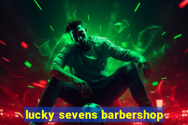 lucky sevens barbershop