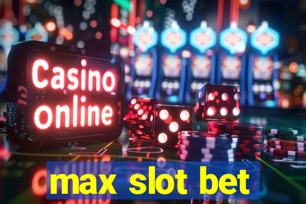 max slot bet