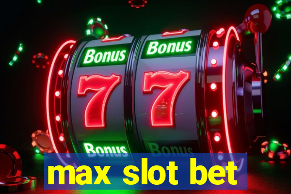 max slot bet