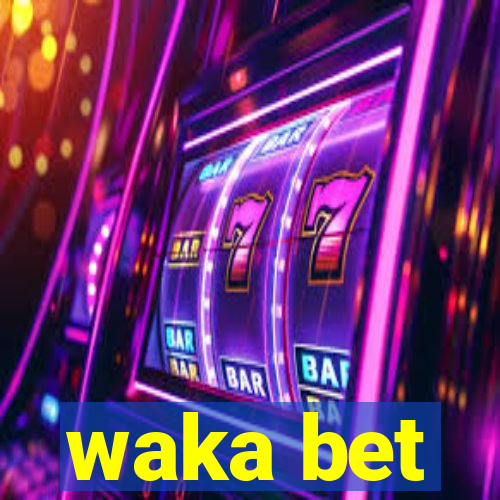 waka bet