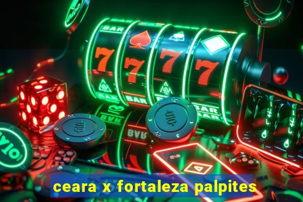 ceara x fortaleza palpites