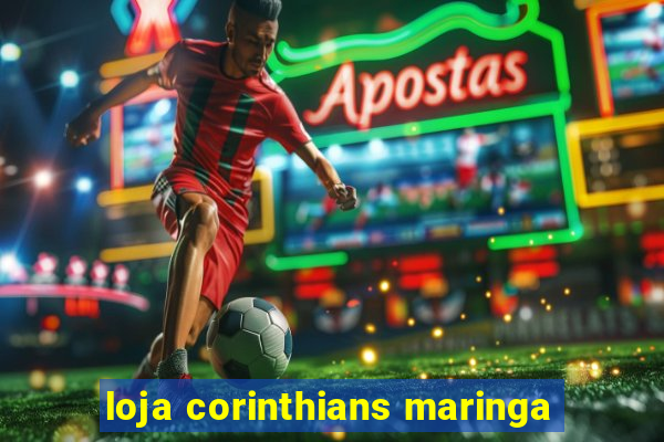 loja corinthians maringa