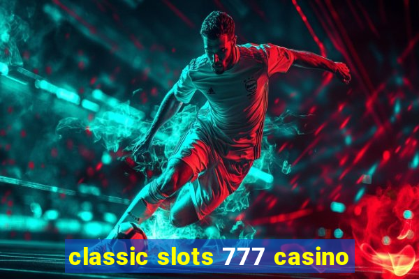 classic slots 777 casino