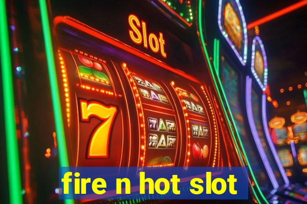 fire n hot slot