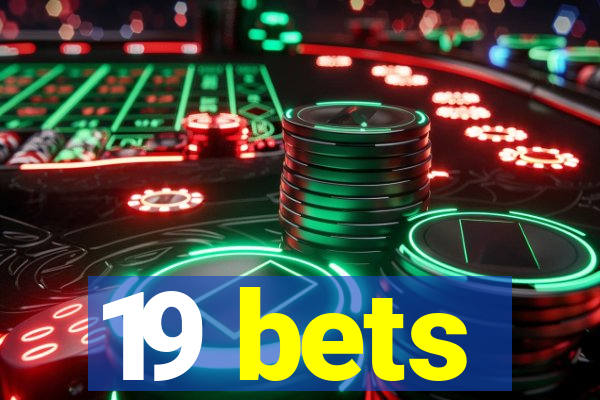 19 bets