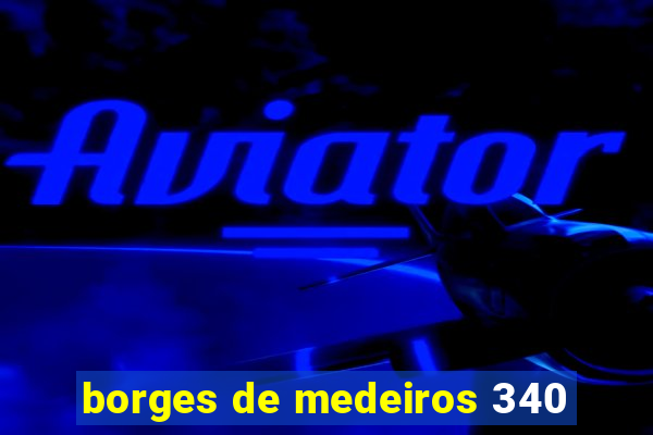 borges de medeiros 340