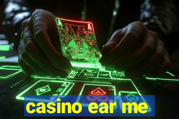 casino ear me