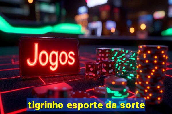 tigrinho esporte da sorte