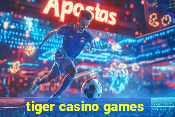 tiger casino games