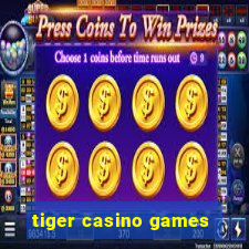 tiger casino games