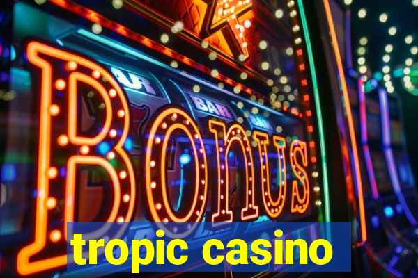 tropic casino