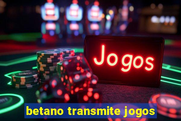 betano transmite jogos