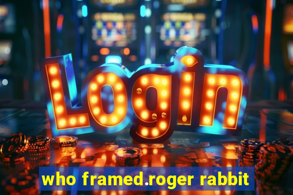 who framed.roger rabbit