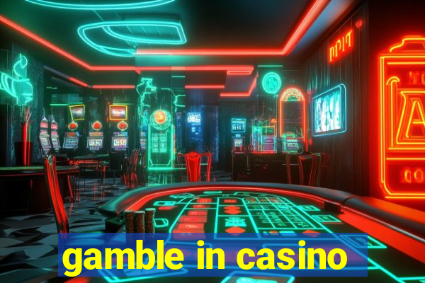 gamble in casino