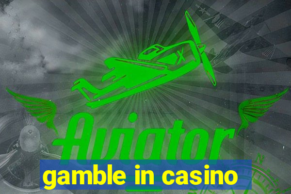 gamble in casino