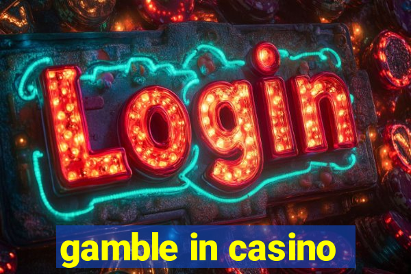 gamble in casino