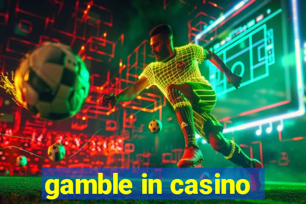 gamble in casino