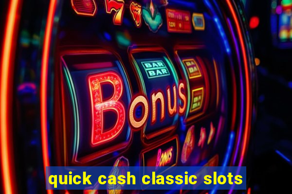 quick cash classic slots