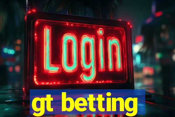 gt betting