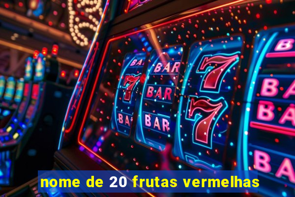 nome de 20 frutas vermelhas