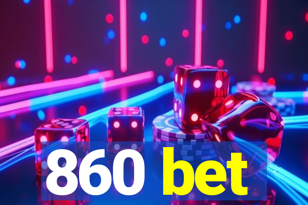 860 bet