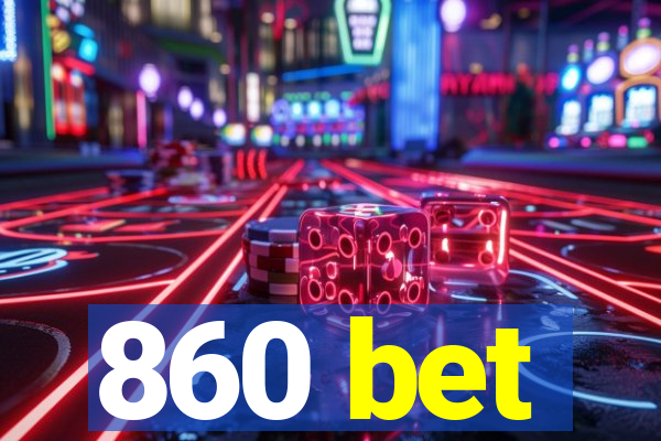 860 bet