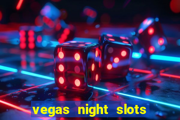 vegas night slots paga mesmo