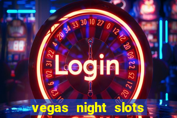 vegas night slots paga mesmo