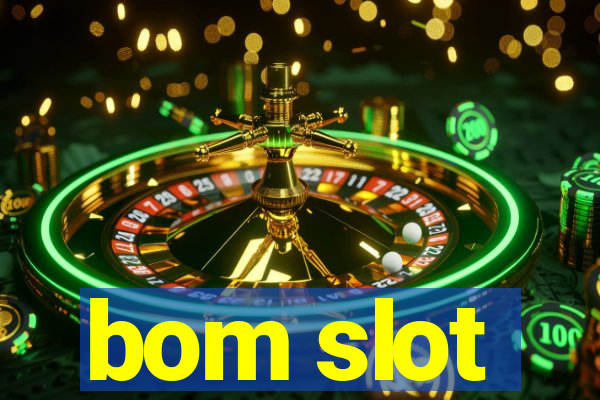 bom slot