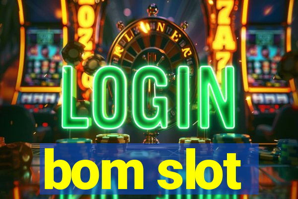 bom slot