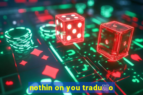 nothin on you tradu莽茫o