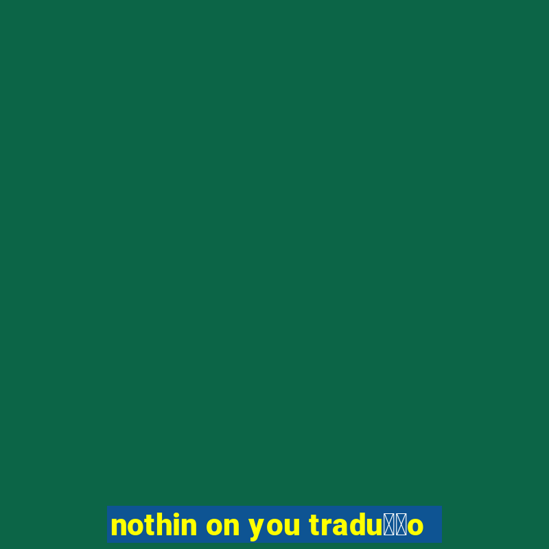 nothin on you tradu莽茫o