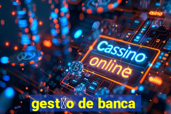 gest茫o de banca