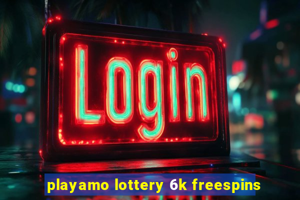 playamo lottery 6k freespins