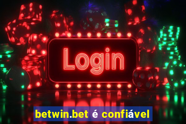 betwin.bet é confiável