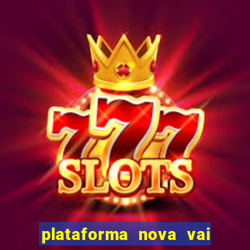 plataforma nova vai de bet